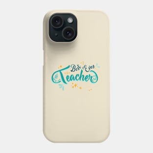 Best Ever Teacher Phone Case