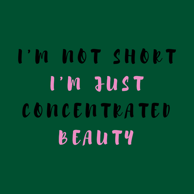 I'm Not Short I'm Just Concentrated Beauty Funny Shirt Quotes Novelty Mom Gift by Razan4U