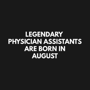 Legendary Physician Assistants Are Born In August T-Shirt