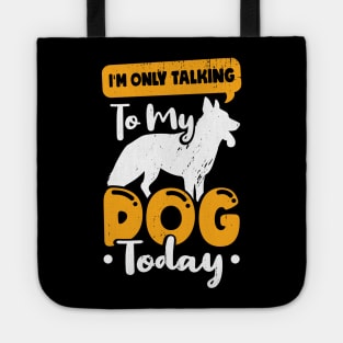 I'm Only Talking To My Dog Today Tote