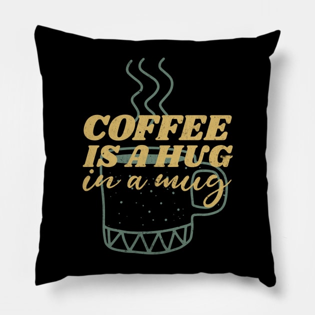coffee is a hug in my mug Pillow by tedd
