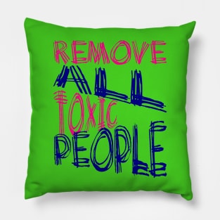 Remove All Toxic People Positive Quote Pillow