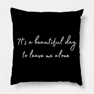 it's a beautiful to leave me alone shirt Pillow