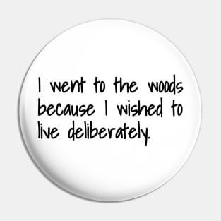 I Went To The Woods Because I Wished To Live Deliberately Pin