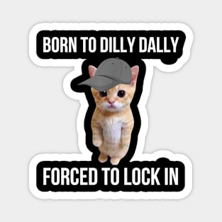 Born-To-Dilly-Dally-Forced-To-Lock-In Magnet