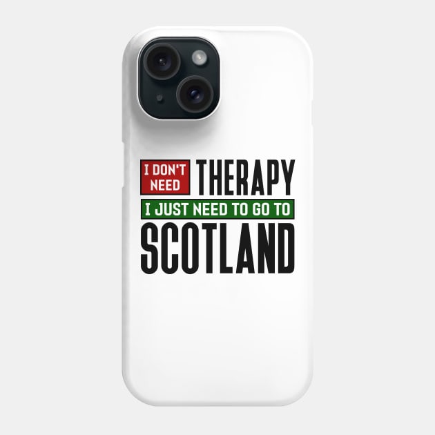 I don't need therapy, I just need to go to Scotland Phone Case by colorsplash