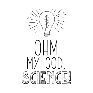 Ohm My God Science! Nerdy Physics Humor T-Shirt