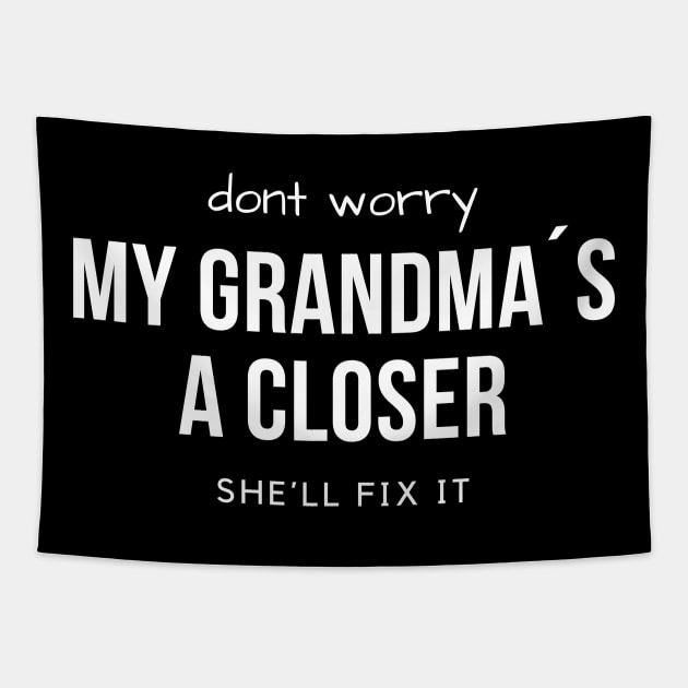 Don´t worry! My grandma´s a Closer, she´ll fix it! Tapestry by Closer T-shirts