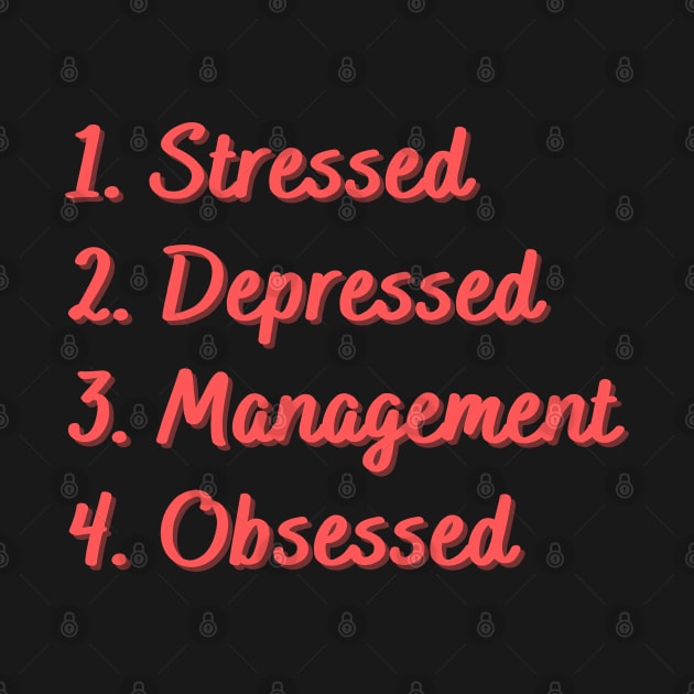 Stressed. Depressed. Management. Obsessed. by Eat Sleep Repeat