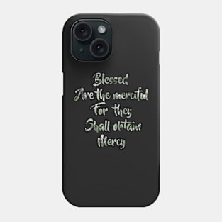 Blessed Are the merciful for they shall obtain Mercy Phone Case