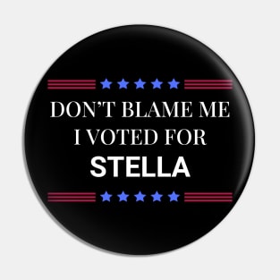 Dont Blame Me I Voted For Stella Pin