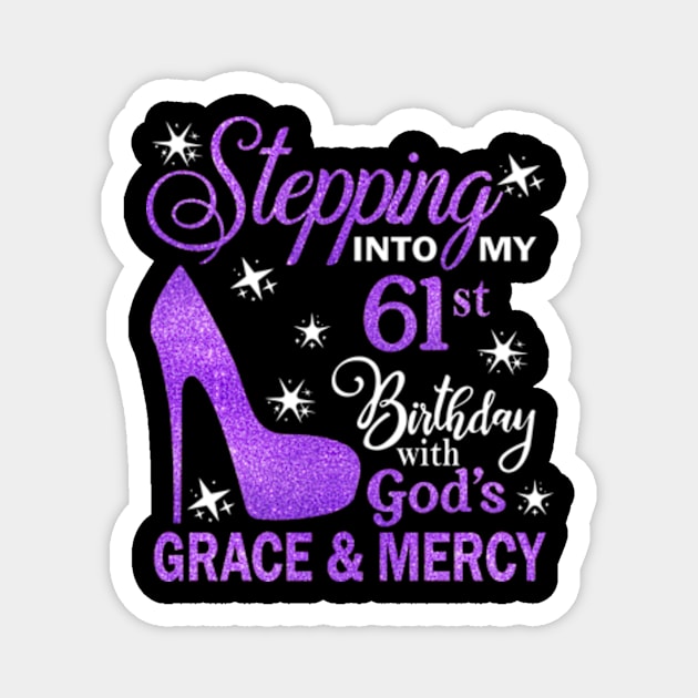 Stepping Into My 61st Birthday With God's Grace & Mercy Bday Magnet by MaxACarter