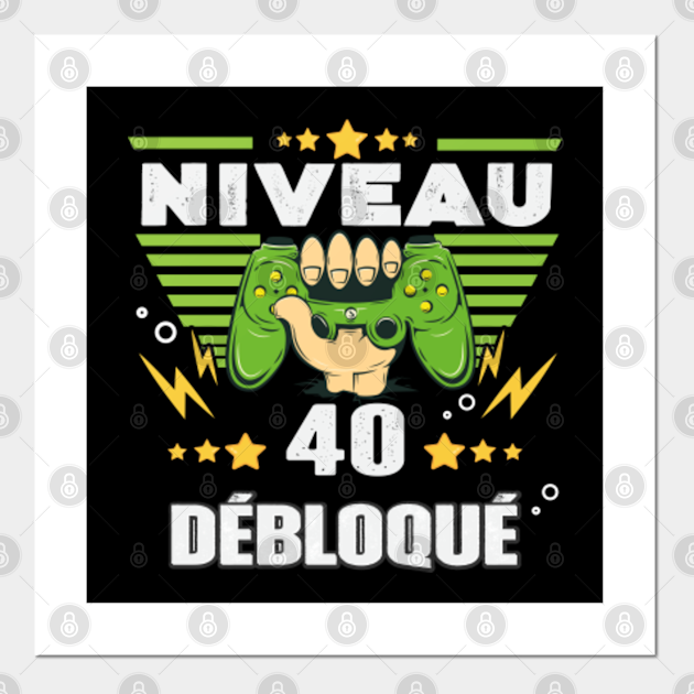 Cadeau 40 Ans Anniversaire Gamer Niveau 40 Niveau 40 Debloque Affiche Et Impression D Art Teepublic Fr