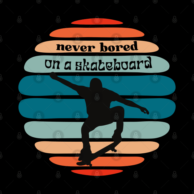 never bored on a skateboard by Love My..