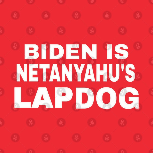 Biden Is Netanyahu's Lap Dog - White - Double-sided by SubversiveWare