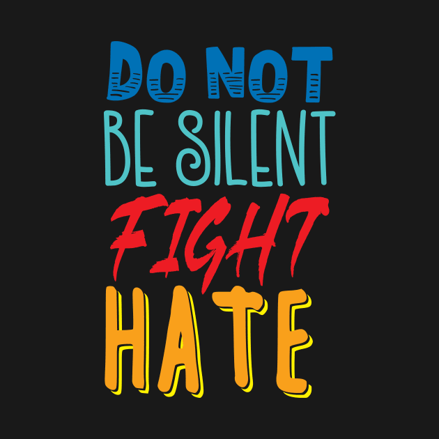 'Do Not Be Silent Fight Hate' Anti- Trump Gift by ourwackyhome