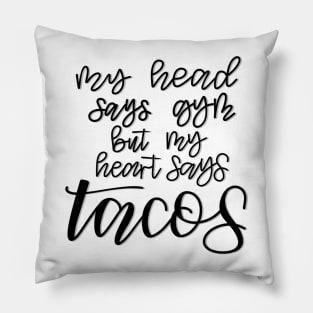 My Head Says Gym But My Heart Says Tacos Pillow