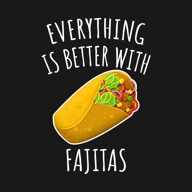 Everything is better with fajitas by LunaMay