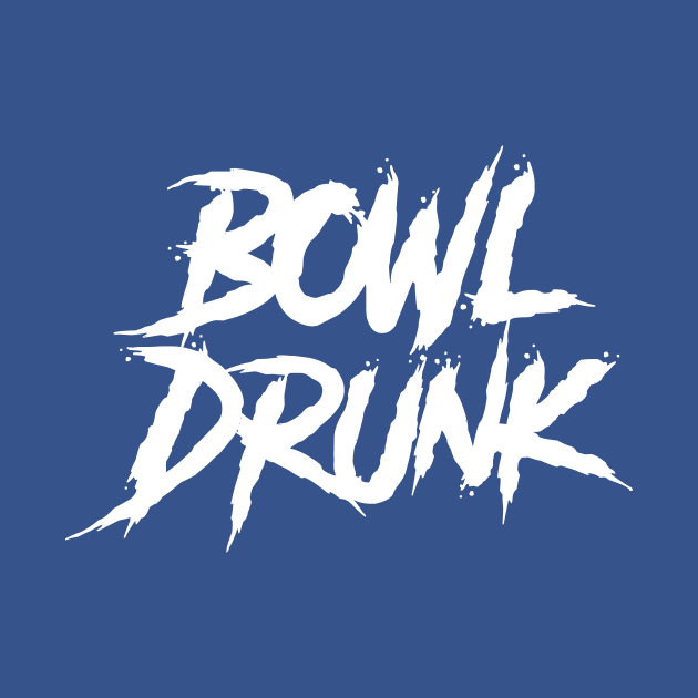 Bowl Drunk by AnnoyingBowlerTees