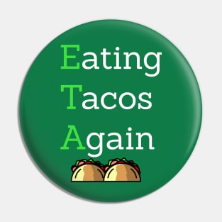 ETA Eating Tacos Again Pin