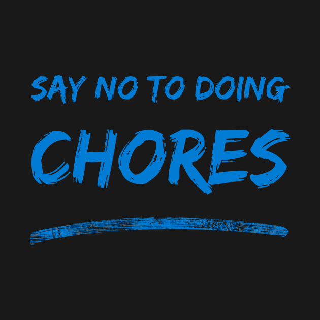 SAY NO TO DOING CHORES by Lin Watchorn 