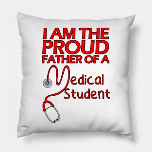 I Am the Proud Father of a Medical Student Pillow