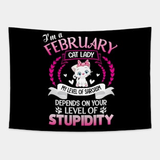 I'm A February Cat Lady My Sarcasm Depends On Your Stupidity Tapestry