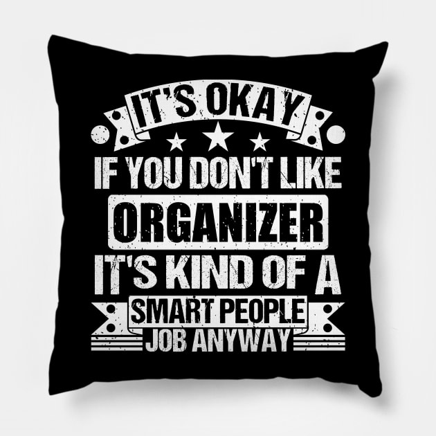 Organizer lover It's Okay If You Don't Like Organizer It's Kind Of A Smart People job Anyway Pillow by Benzii-shop 