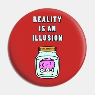 Reality is an Illusion Pin