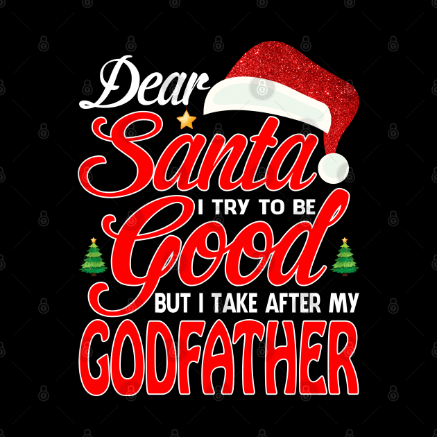 Dear Santa I Tried To Be Good But I Take After My GODFATHER T-Shirt by intelus