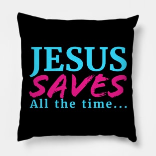 Jesus Saves All The Time Pillow