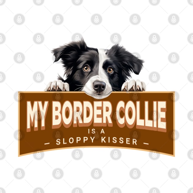 My Border Collie is a Sloppy Kisser by Oaktree Studios