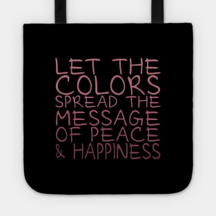 Let the colors spread message of peace and happiness Tote