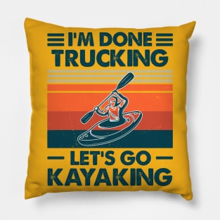 I'm done Trucking, Let's Go Kayaking Pillow