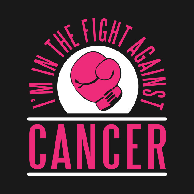 Im In The Fight Against Cancer Cancer T Shirt Teepublic 6171