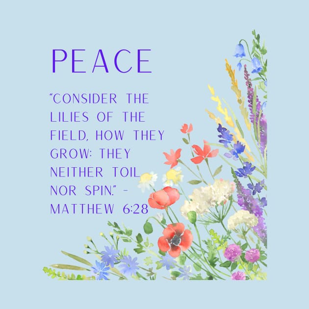 Matthew 6:28 - Peace: Consider the Lilies of the Field by MagpieMoonUSA