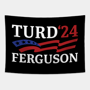 TURD FERGUSON for President Election 2024 Tapestry