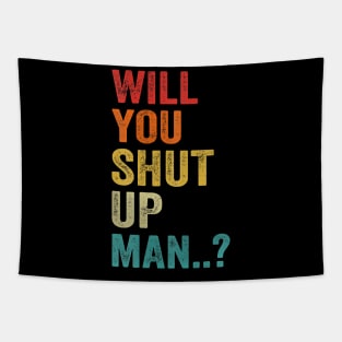 Will You Shut Up Man Funny Saying Gift Tapestry