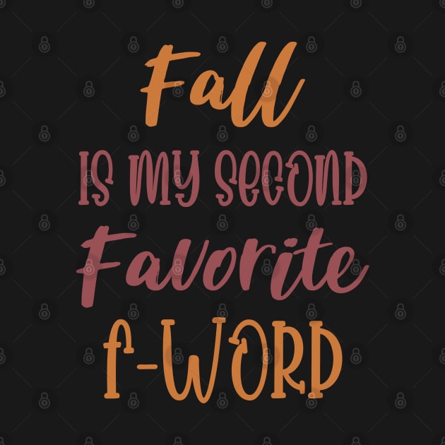 Fall is my second Favorite F Word - Funny Fall Autumn Halloween Quote by WassilArt