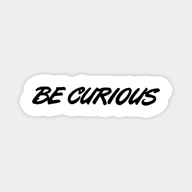 Be Curious Magnet by Eugene and Jonnie Tee's