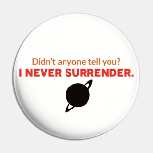 Didn't Anyone Tell You? I Never Surrender. - The Adventures of Captain Radio Pin