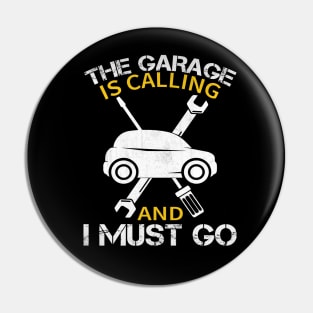 The Garage is Calling and I Must Go Funny Mechanic Gift Pin