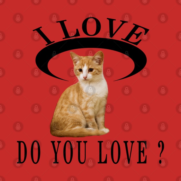 I Love Cat Do You Love by Global Creation