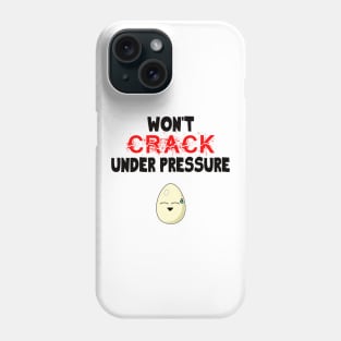 Funny Egg Won't Crack Under Pressure Strong Person Phone Case