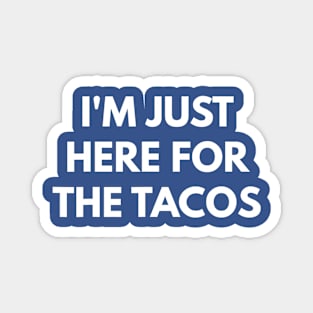 i'm here for the tacos Magnet