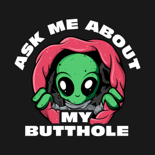 Ask Me About My Butthole UFO Funny Alien Abduction Space ALiens T-Shirt