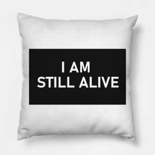 I AM STILL ALIVE Pillow