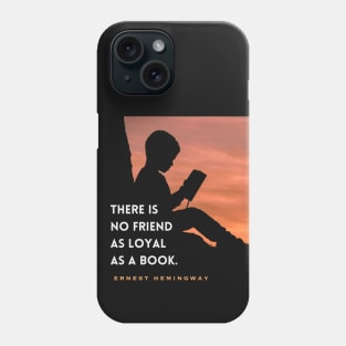 Ernest Hemingway quote: “There is no friend as loyal as a book” Phone Case