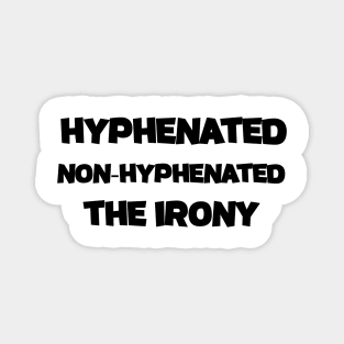 Hyphenated Non-Hyphenated The Irony bad grammar funny Magnet