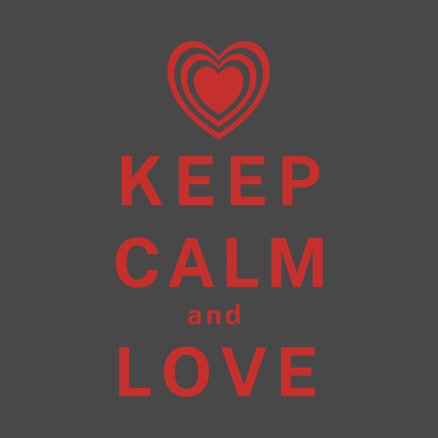 Keep calm and LOVE by Rebecca Abraxas - Brilliant Possibili Tees